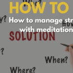 How to manage stress with meditation